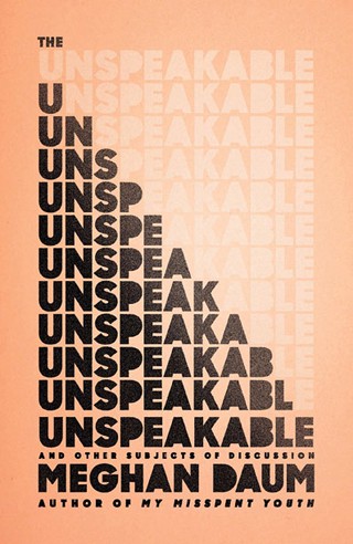 The Unspeakable: And Other Subjects of Discussion (11/18/14) By Meghan Daum